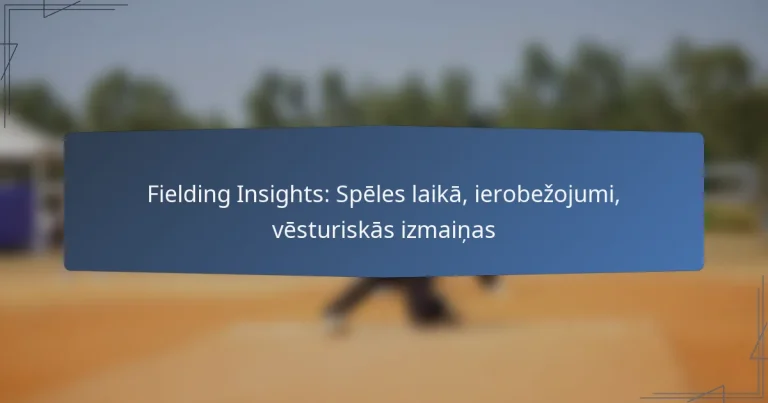 Fielding Insights: Spēles laikā, ierobežojumi, vēsturiskās izmaiņas