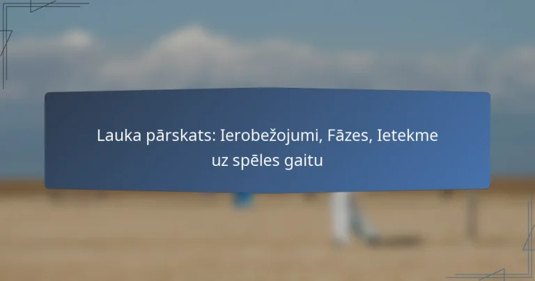 Lauka pārskats: Ierobežojumi, Fāzes, Ietekme uz spēles gaitu