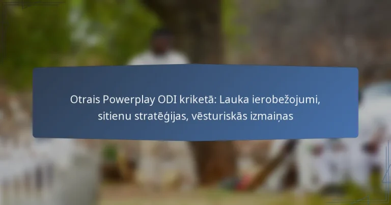 Otrais Powerplay ODI kriketā: Lauka ierobežojumi, sitienu stratēģijas, vēsturiskās izmaiņas