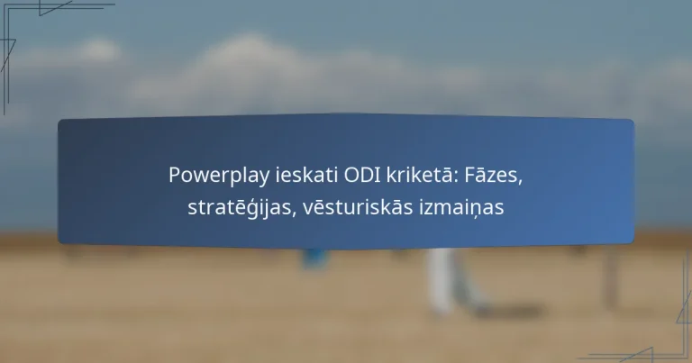 Powerplay ieskati ODI kriketā: Fāzes, stratēģijas, vēsturiskās izmaiņas