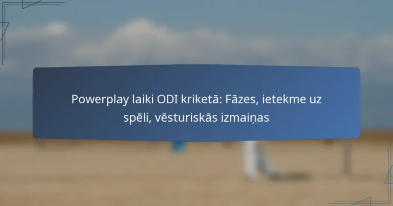 Powerplay laiki ODI kriketā: Fāzes, ietekme uz spēli, vēsturiskās izmaiņas