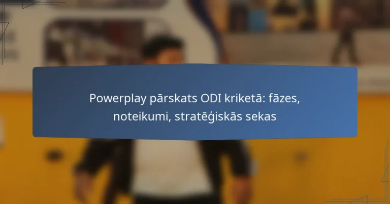 Powerplay pārskats ODI kriketā: fāzes, noteikumi, stratēģiskās sekas