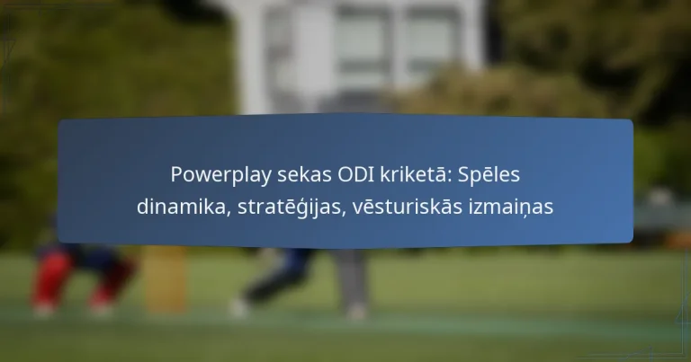 Powerplay sekas ODI kriketā: Spēles dinamika, stratēģijas, vēsturiskās izmaiņas