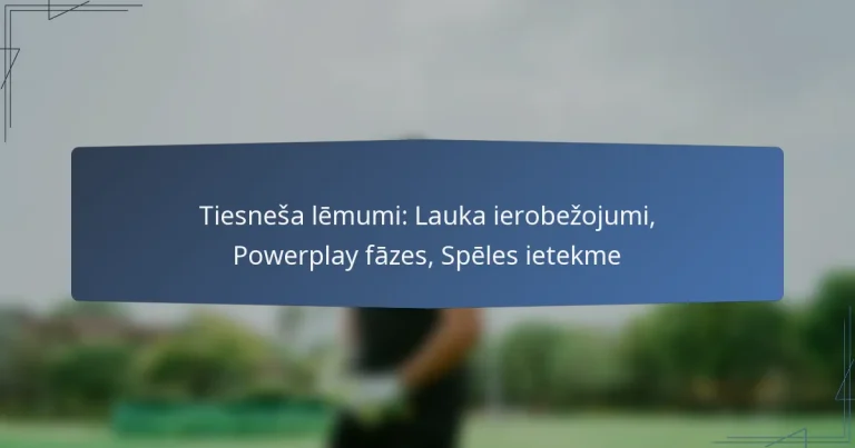 Tiesneša lēmumi: Lauka ierobežojumi, Powerplay fāzes, Spēles ietekme