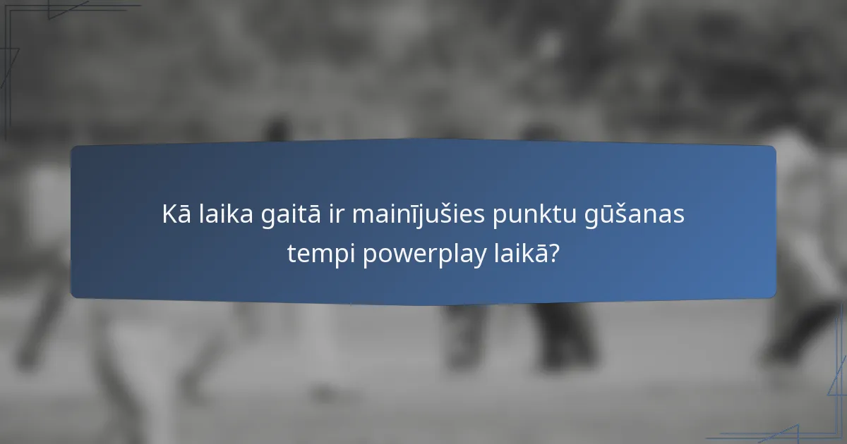 Kā laika gaitā ir mainījušies punktu gūšanas tempi powerplay laikā?