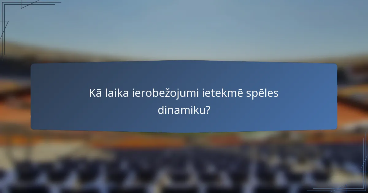 Kā laika ierobežojumi ietekmē spēles dinamiku?