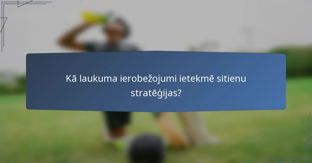 Kā laukuma ierobežojumi ietekmē sitienu stratēģijas?