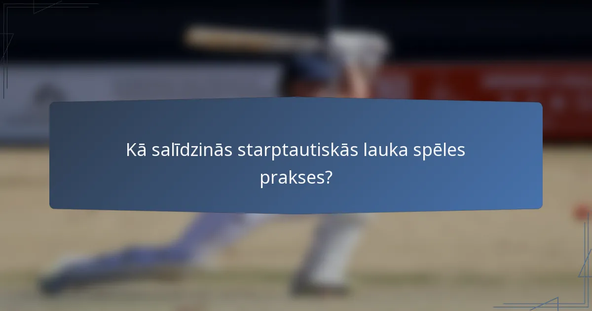 Kā salīdzinās starptautiskās lauka spēles prakses?