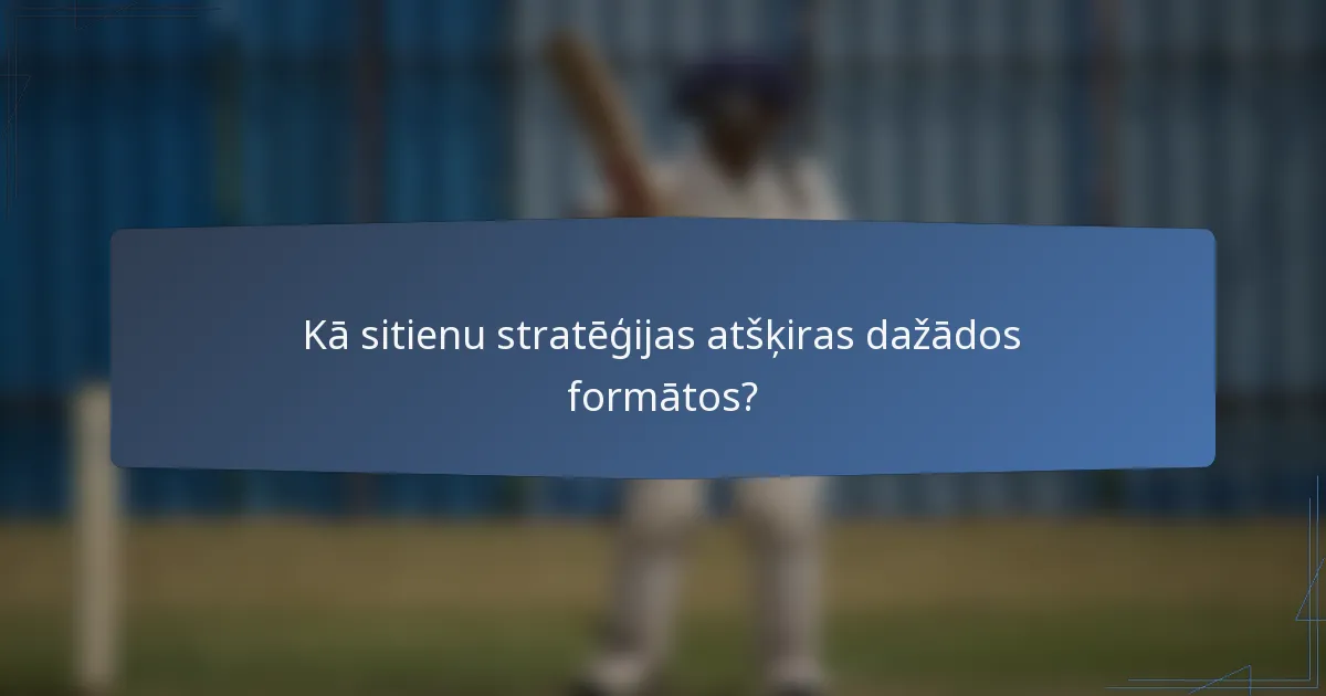 Kā sitienu stratēģijas atšķiras dažādos formātos?
