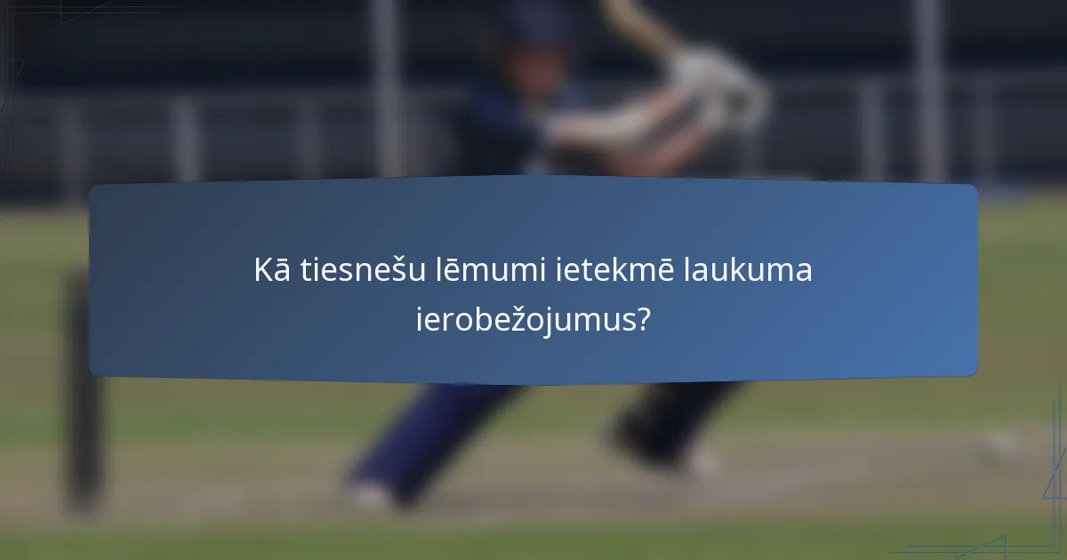 Kā tiesnešu lēmumi ietekmē laukuma ierobežojumus?