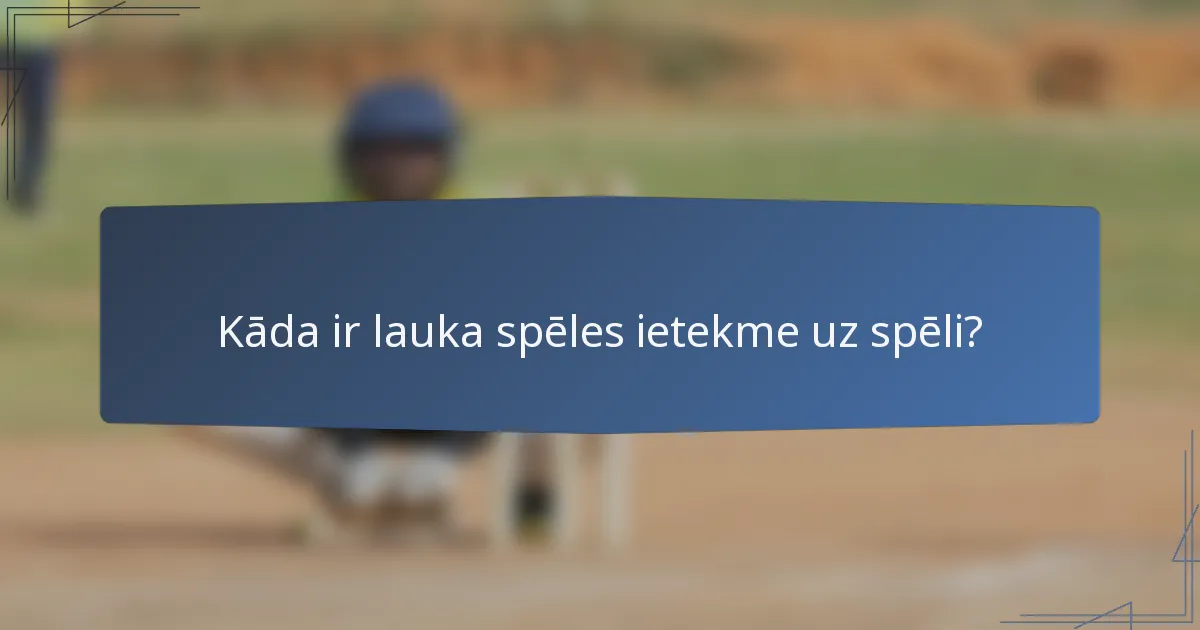 Kāda ir lauka spēles ietekme uz spēli?