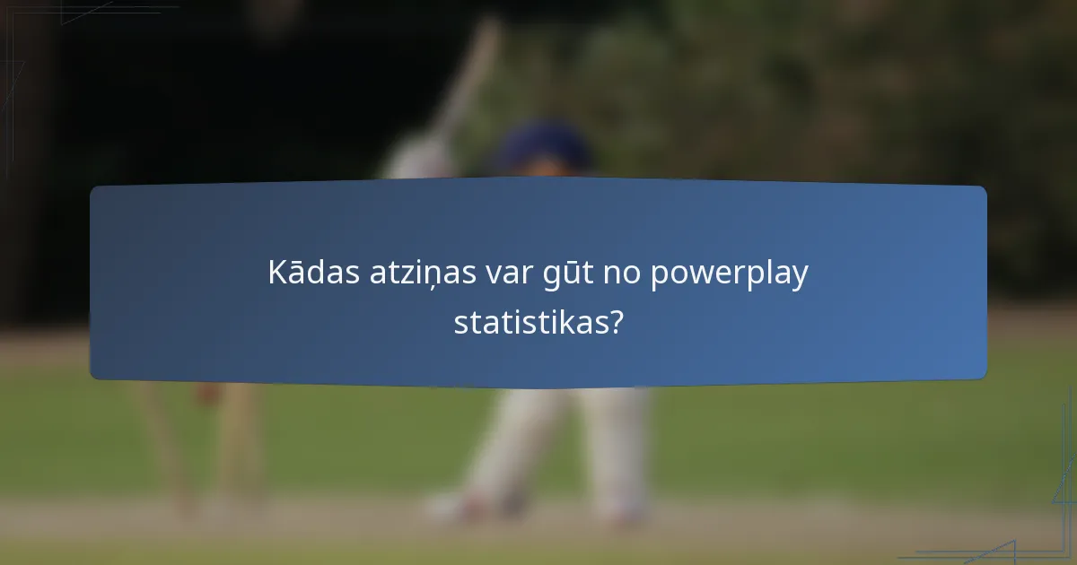 Kādas atziņas var gūt no powerplay statistikas?