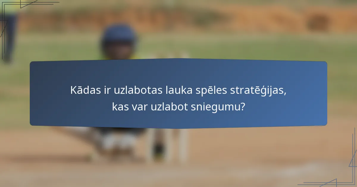 Kādas ir uzlabotas lauka spēles stratēģijas, kas var uzlabot sniegumu?