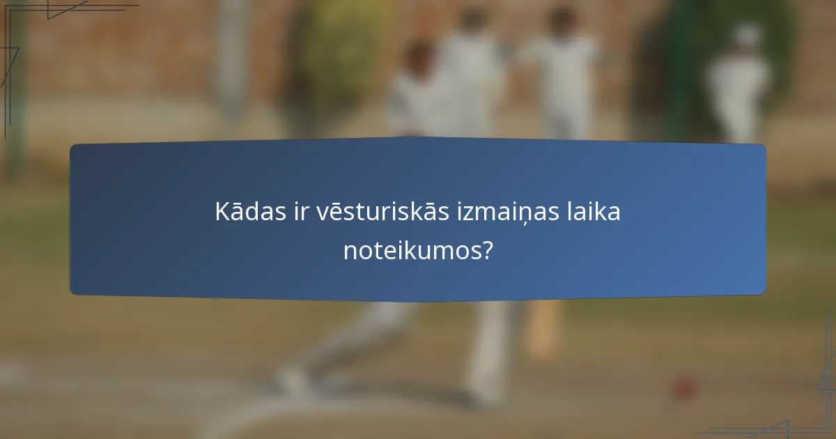 Kādas ir vēsturiskās izmaiņas laika noteikumos?