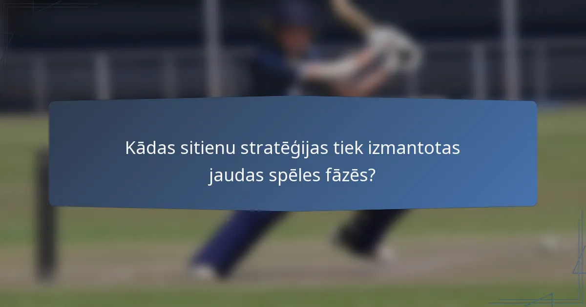 Kādas sitienu stratēģijas tiek izmantotas jaudas spēles fāzēs?