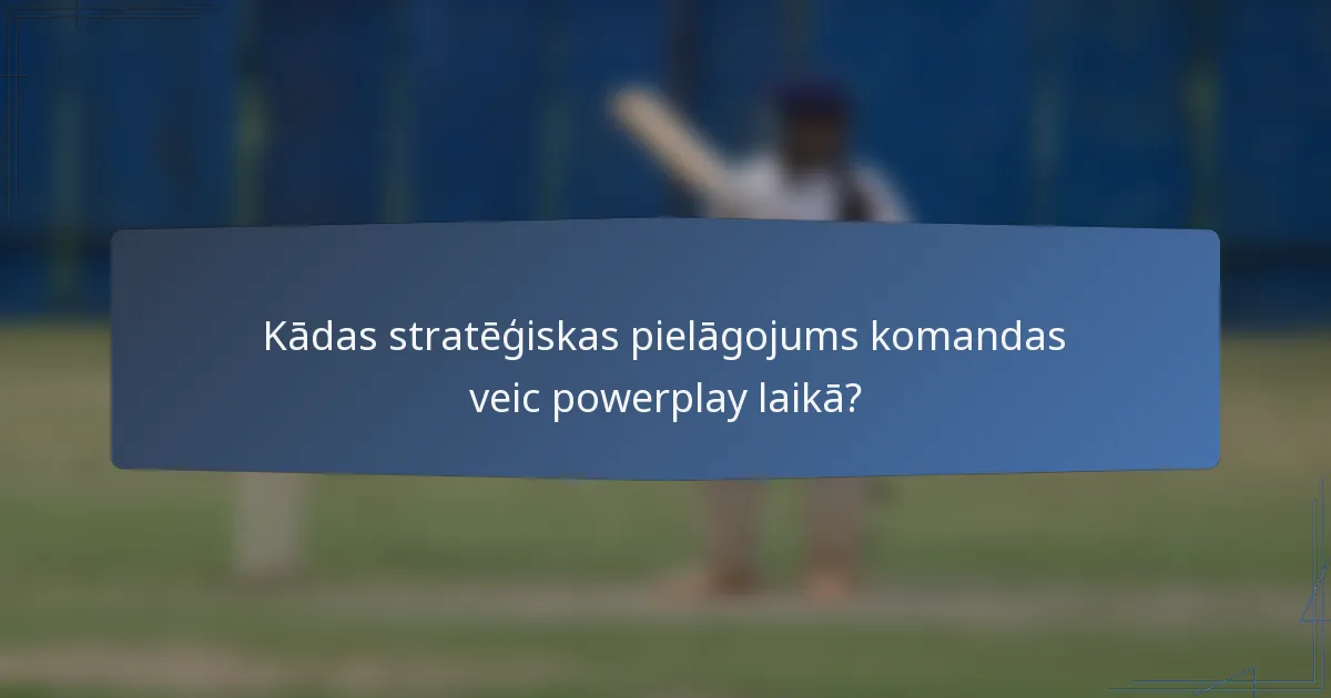 Kādas stratēģiskas pielāgojums komandas veic powerplay laikā?