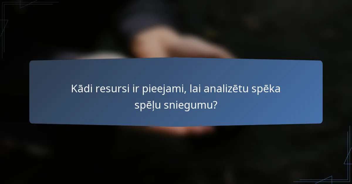 Kādi resursi ir pieejami, lai analizētu spēka spēļu sniegumu?