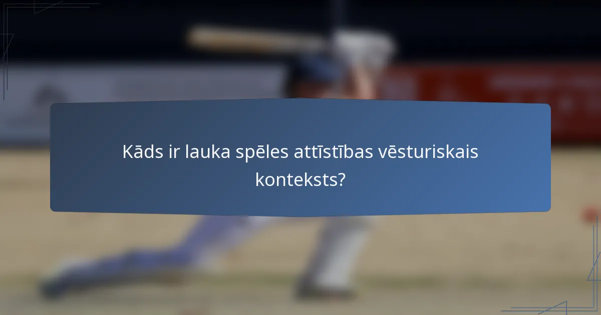 Kāds ir lauka spēles attīstības vēsturiskais konteksts?