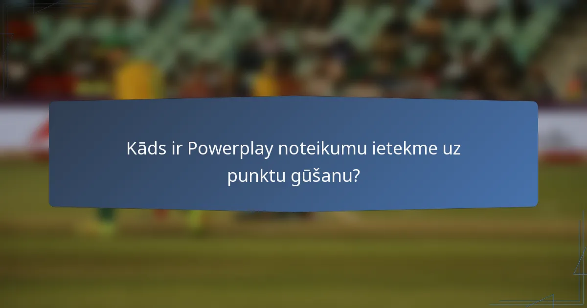 Kāds ir Powerplay noteikumu ietekme uz punktu gūšanu?