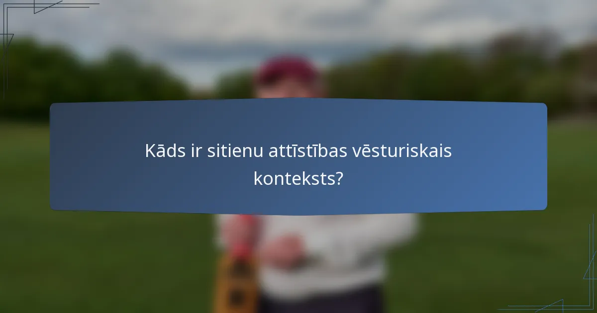 Kāds ir sitienu attīstības vēsturiskais konteksts?