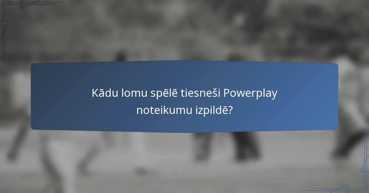 Kādu lomu spēlē tiesneši Powerplay noteikumu izpildē?