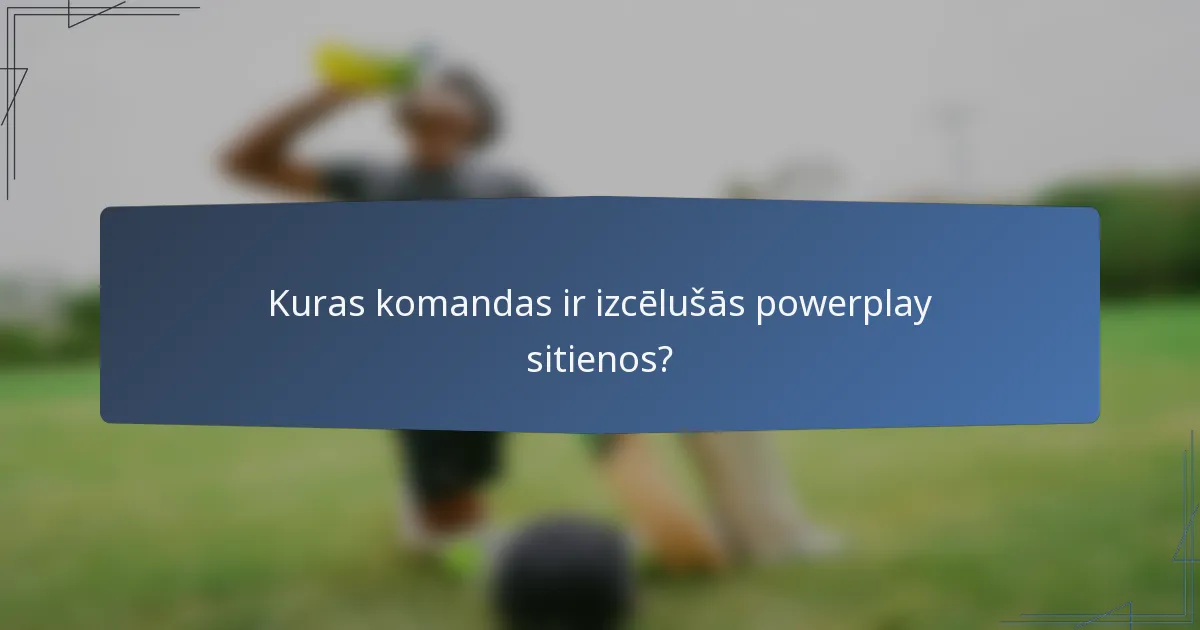 Kuras komandas ir izcēlušās powerplay sitienos?