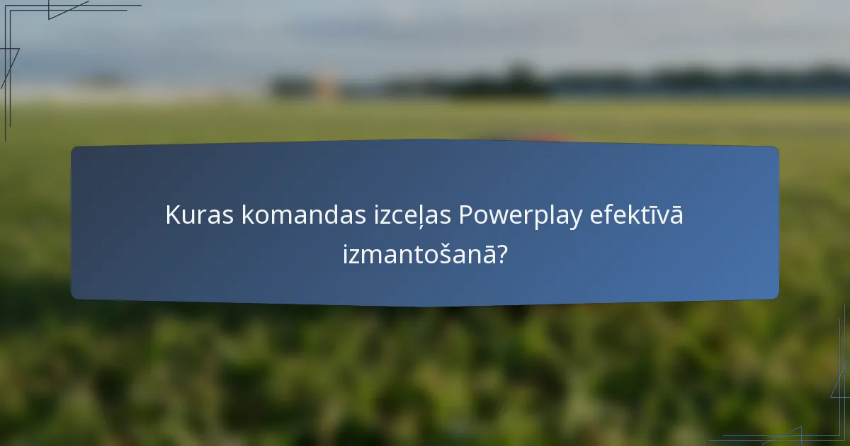 Kuras komandas izceļas Powerplay efektīvā izmantošanā?