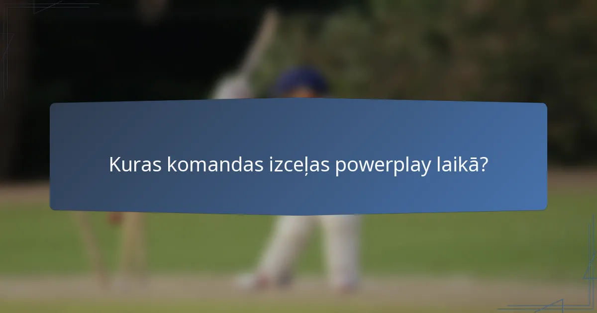 Kuras komandas izceļas powerplay laikā?