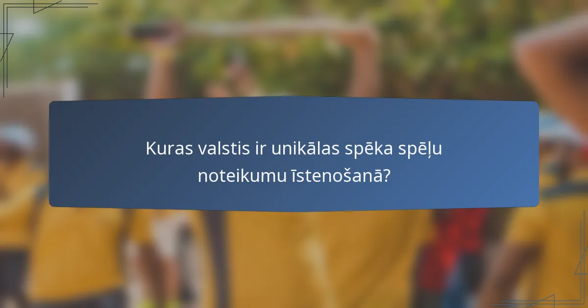Kuras valstis ir unikālas spēka spēļu noteikumu īstenošanā?